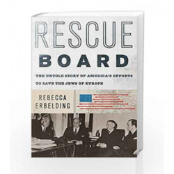 Rescue Board: The Untold Story of America's Efforts to Save the Jews of Europe by Erbelding, Rebecca Book-9780385542517