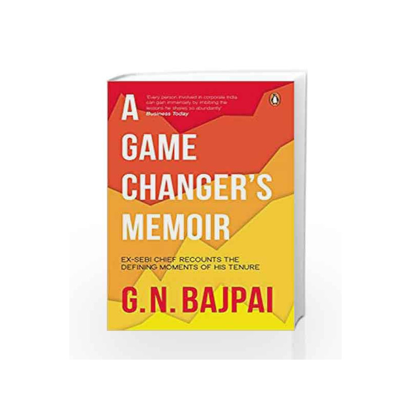 A Game Changer's Memoir: Ex-SEBI Chief Recounts Defining Moments of His Tenure by G.N. Bajpai Book-9780670090518