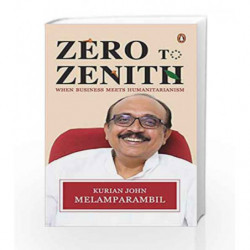 Zero to Zenith: When Business Meets Humanitarianism by Kurian John Melamparambil Book-9780143442103