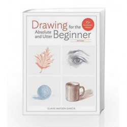 Drawing for the Absolute and Utter Beginner, Revised by Garcia Claire Watson Book-9780399580512