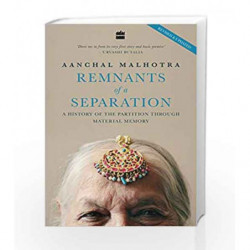 Remnants of a Separation: A History of the Partition through Material Memory by Aanchal Malhotra Book-9789353022952