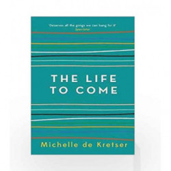 The Life to Come by Michelle de Kretser Book-9781760296711
