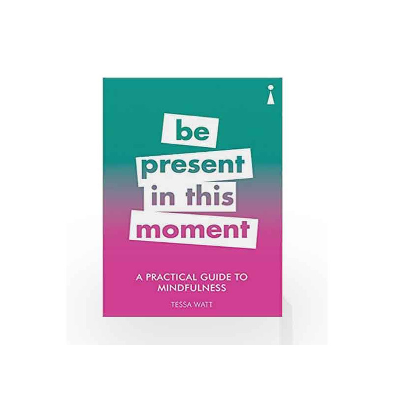 A Practical Guide to Mindfulness: Be Present in this Moment (Practical Guide Series) by Tessa Watt Book-9781785783838