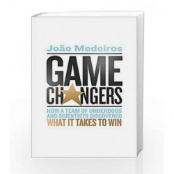 Game Changers: How a Team of Underdogs and Scientists Discovered What it Takes to Win by Joao Medeiros Book-9780349142289