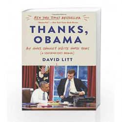 Thanks, Obama: My Hopey, Changey White House Years by Litt, David Book-9780062568441