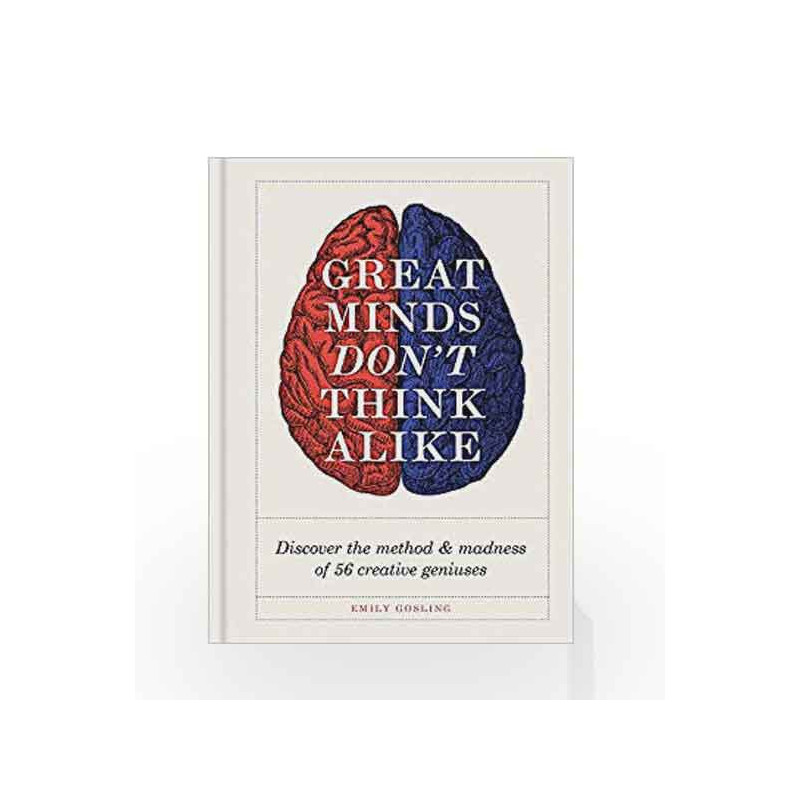 Great Minds Don't Think Alike: discover the method and madness of 56 creative geniuses by Gosling, Emily Book-9781781575376
