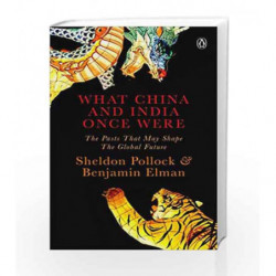What China and India Once Were: The Pasts That May Shape the Global Future by Sheldon Pollock & Benjamin Elman Book-978067009134