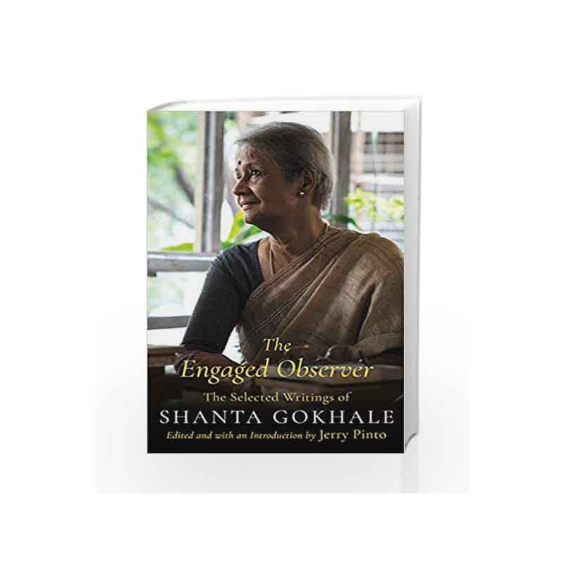 The Engaged Observer: The Selected Writings of Shanta Gokhale (10 September 2018) by Jerry Pinto Book-9789388070492