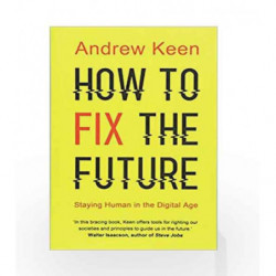 How to Fix the Future: Staying Human in the Digital Age by Andrew Keen Book-9781786491688