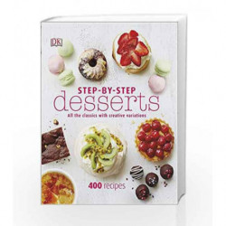Step-by-Step Desserts: A Definitive Recipe Collection of Four-Hundred Family Favourites and Contemporary Variations on All the C
