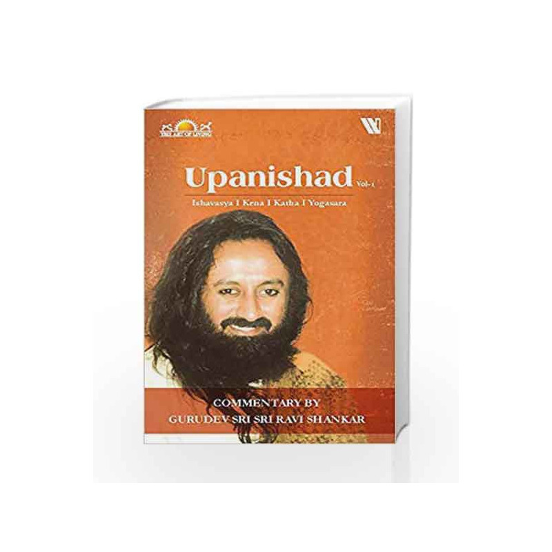 Upanishads Vol 1: Ishavasya, Kena, Katha, Yogasara by Sri Sri Ravi Shankar Book-9789387578951