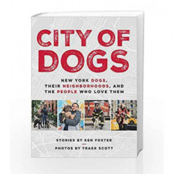 City of Dogs: New York Dogs, Their Neighborhoods, and the People Who Love Them by FOSTER, KEN Book-9780525535164