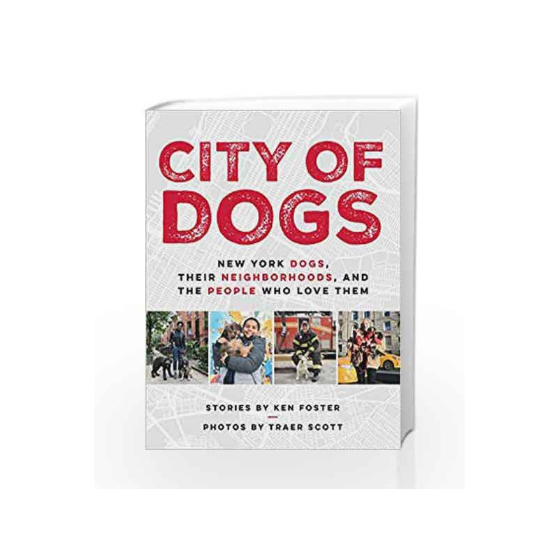City of Dogs: New York Dogs, Their Neighborhoods, and the People Who Love Them by FOSTER, KEN Book-9780525535164