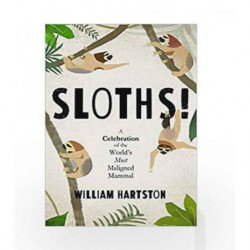 Sloths: A Celebration of the World's Most Maligned Mammal by William Hartston Book-9781786494221