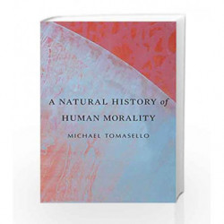 A Natural History of Human Morality by Michael Tomasello Book-9780674986824