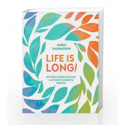 Life Is Long!: 50+ Ways to Help You Live a Little Bit Closer to Forever by SALMANSOHN, KAREN Book-9780399580703
