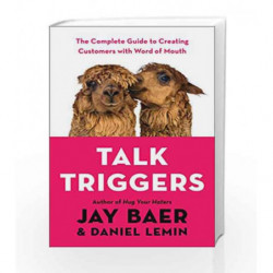 Talk Triggers: The Complete Guide to Creating Customers with Word of Mouth by Jay Baer Book-9780525537274