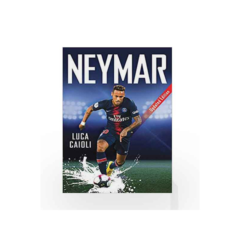 Neymar: Updated Edition (Luca Caioli) by Luca Caioli Book-9781785784286