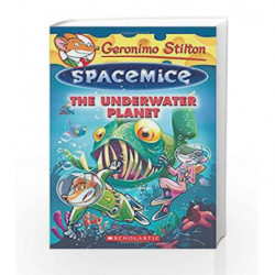 Geronimo Stilton Spacemice #6: The Underwater Planet by Geronimo Stilton Book-9789351038238