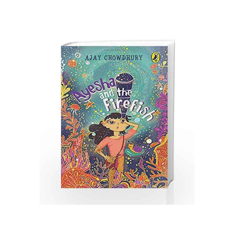 Ayesha and the Fire Fish by Ajay Chowdhury Book-9780143334309