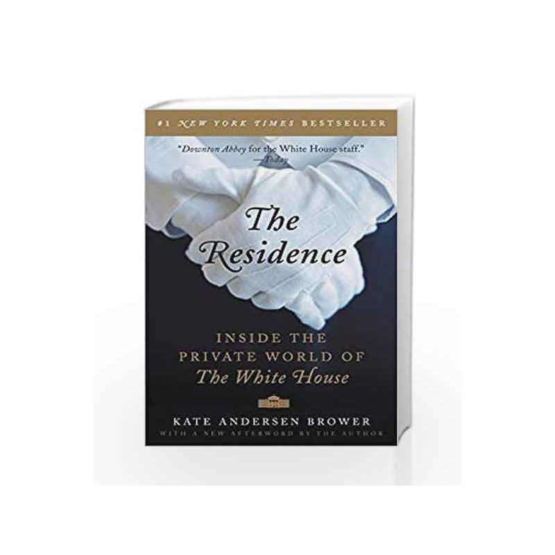 The Residence: Inside the Private World of the White House by Kate Andersen Brower Book-9780062305206