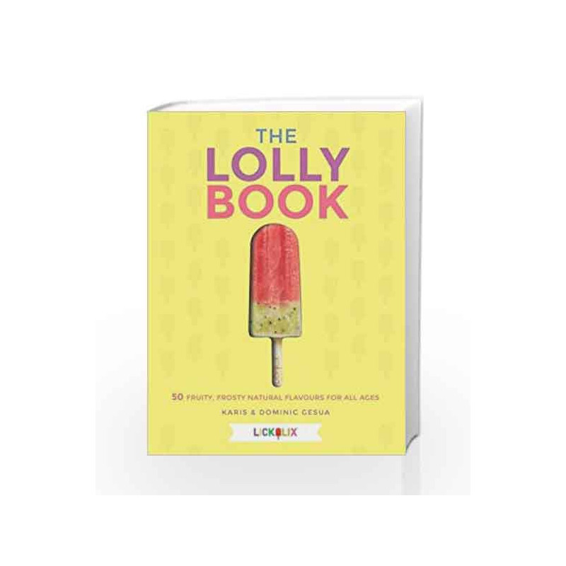 The Lolly Book: Fruity, Frosty, Natural Flavours for All Ages by Karis Gesua Book-9780857833563