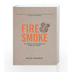 Fire & Smoke: Get Grilling with 120 Delicious Barbecue Recipes by Rich Harris Book-9780857833501