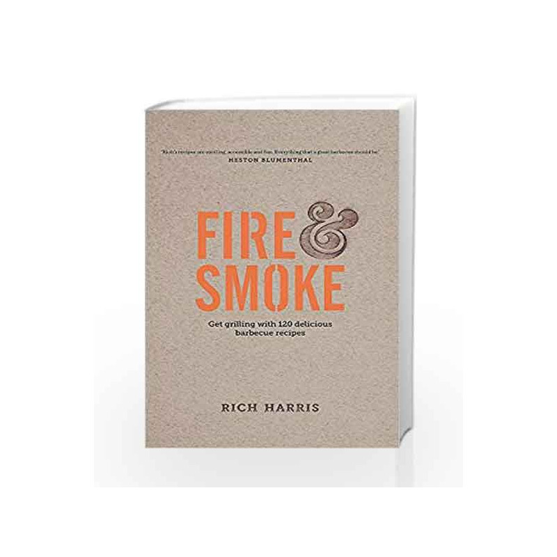 Fire & Smoke: Get Grilling with 120 Delicious Barbecue Recipes by Rich Harris Book-9780857833501