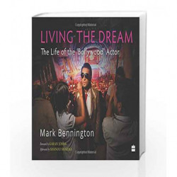 Living the Dream: The Life of the 'Bollywood' Actor by Mark Bennington Book-9789351777533