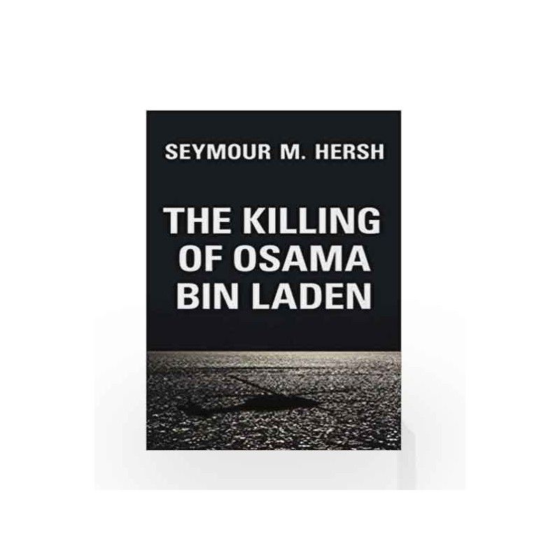The Killing of Osama Bin Laden by Seymour Hersh Book-9781784784362