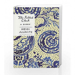 The Folded Clock: A Diary by Heidi Julavits Book-9781408884294