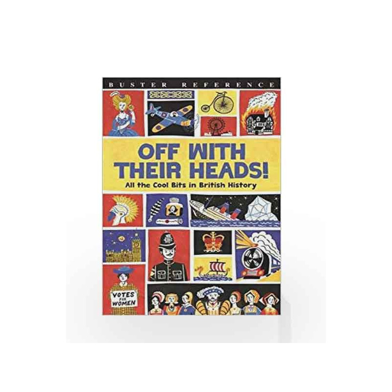 Off With Their Heads!: All the Cool Bits in British History (Buster Reference) by Martin Oliver & Andrew Pinder Book-97817805546