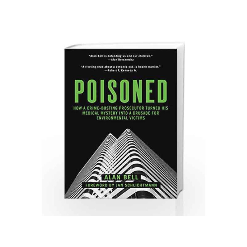 Poisoned: How a Crime-Busting Prosecutor Turned His Medical Mystery into a Crusade for Environmental Victims by Alan Bell Book-9