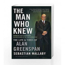 The Man Who Knew: The Life & Times of Alan Greenspan by Sebastian Mallaby Book-9781408830956