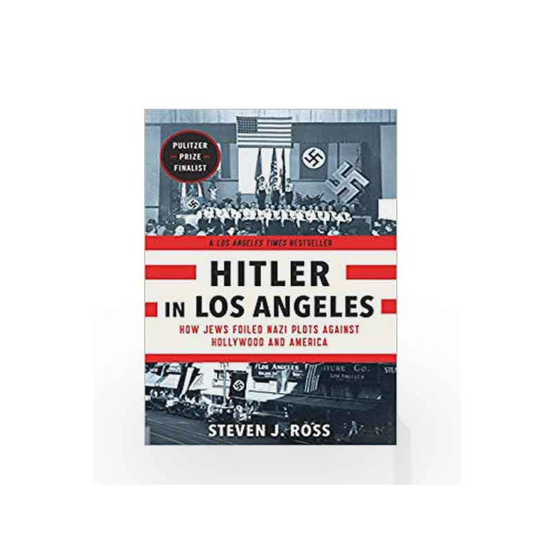 Hitler in Los Angeles: How Jews Foiled Nazi Plots Against Hollywood and America by Steven J. Ross Book-9781620405628