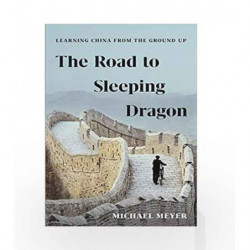 The Road to Sleeping Dragon: Learning China from the Ground Up by Michael Meyer Book-9781632869357