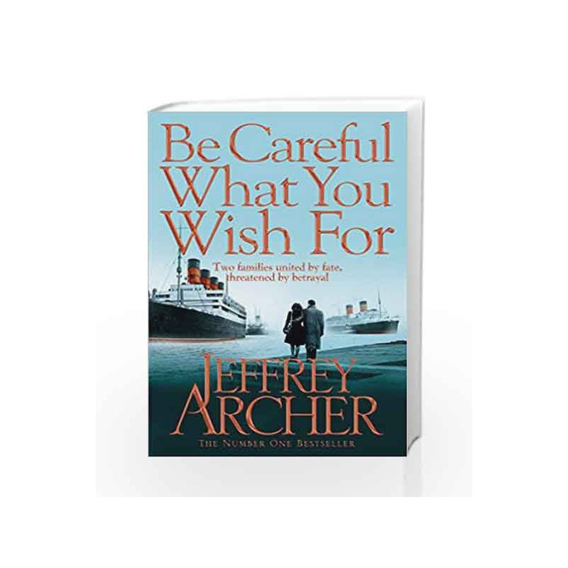 Be Careful What You Wish For (The Clifton Chronicles) by Jeffrey Archer Book-9780330517959