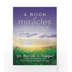 A Book of Miracles: Inspiring True Stories of Healing, Gratitude, and Love by SIEGEL BERNIE S Book-9781577319689