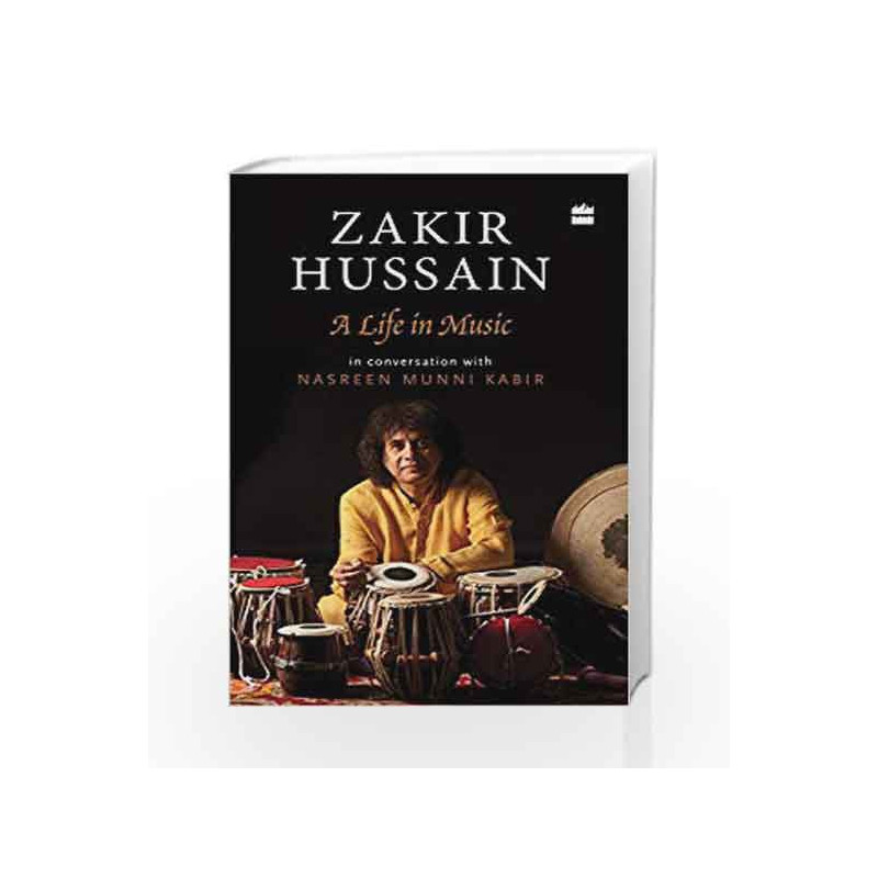 Zakir Hussain: A Life in Music by Zakir Hussain andNasreen Munni Kabir Book-9789352770496