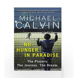 No Hunger In Paradise: The Players. The Journey. The Dream by Calvin, Michael Book-9781784756116