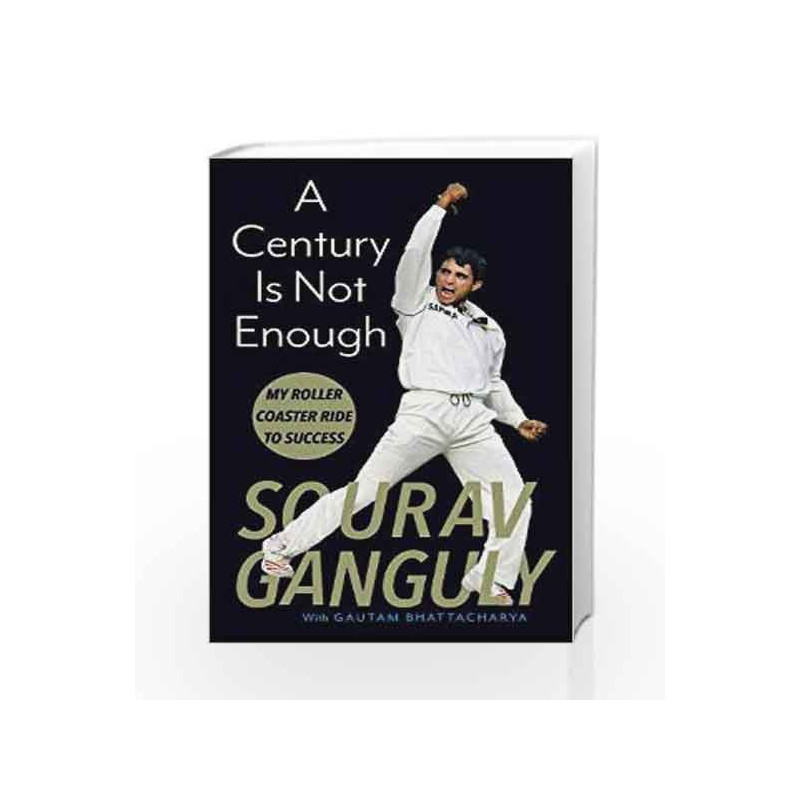 A Century is not Enough: My Roller-coaster Ride to Success by Sourav Ganguly Book-9789386228567
