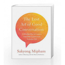 The Lost Art of Good Conversation by Sakyong Mipham Book-9780451499431