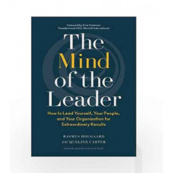 The Mind of the Leader: How to Lead Yourself, Your People, and Your Organization for Extraordinary Results by Rasmus Hougaard Bo