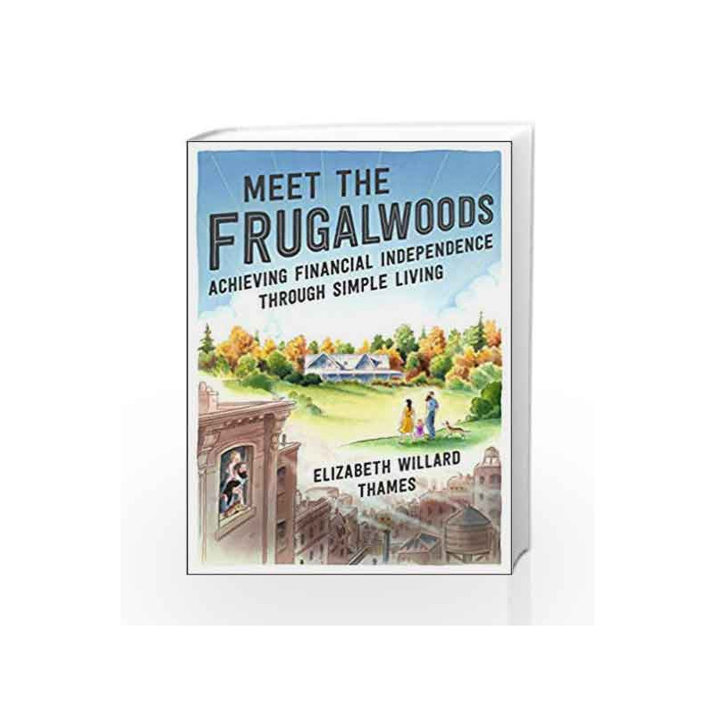 Meet the Frugalwoods: Achieving Financial Independence Through Simple Living by Thames, Elizabeth Willard Book-9780062668134