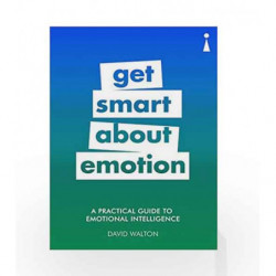 Get Smart About Emotion: A Practical Guide to Emotional Intelligence (Practical Guide Series) by David Walton Book-9781785783234