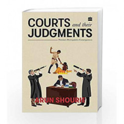 Courts and Their Judgments: Premises, Prerequisites, Consequences by Arun Shourie Book-9789352776078