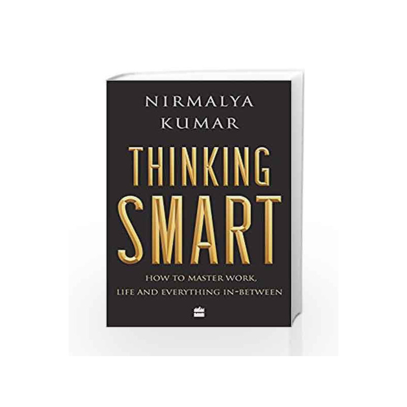 Thinking Smart: How to Master Work, Life and Everything In-Between by Nirmalya Kumar Book-9789352776566