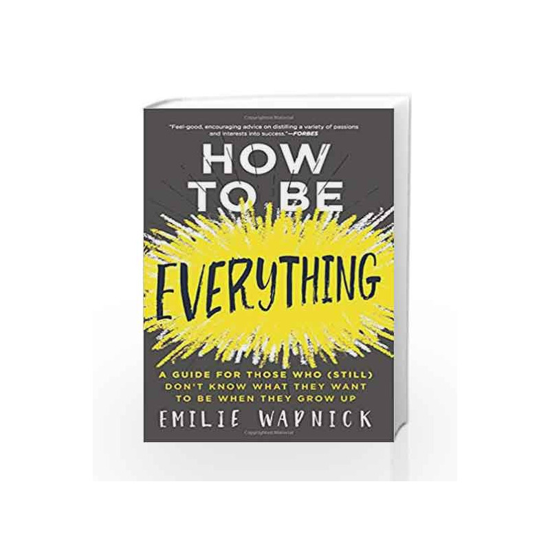 How to Be Everything: A Guide for Those Who (Still) Don't Know What They Want to Be When They Grow Up by Emilie Wapnick Book-978