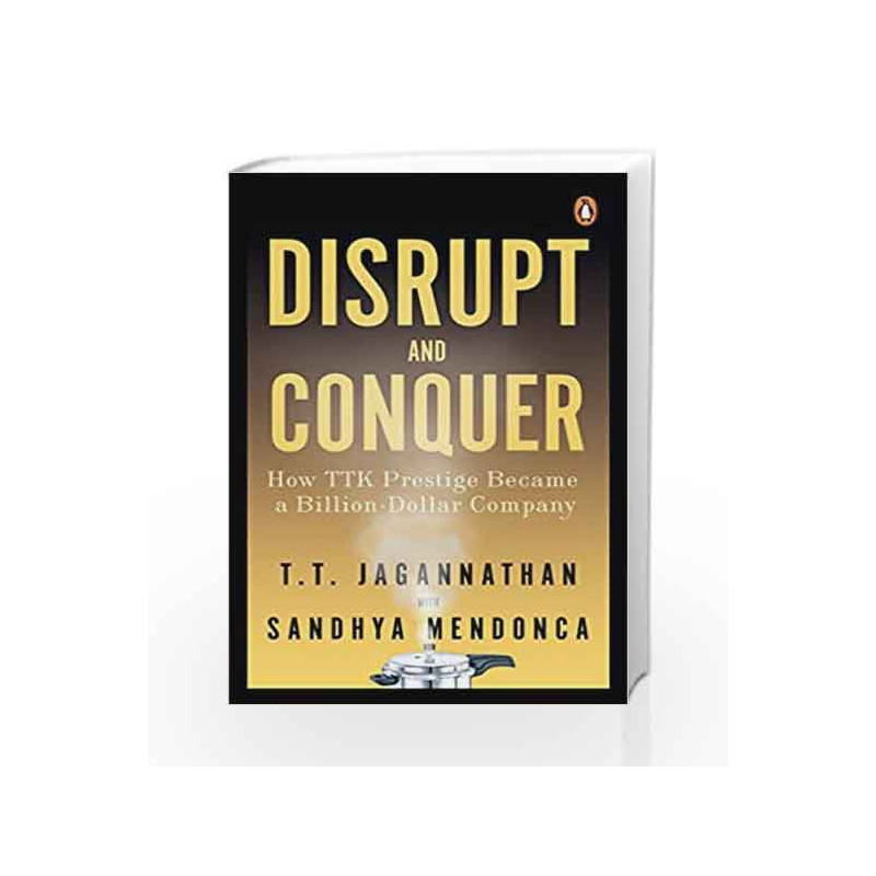 Disrupt and Conquer: How TTK Prestige Became a Billion-Dollar Company by T.T.K. Jagannathan Book-9780670090174