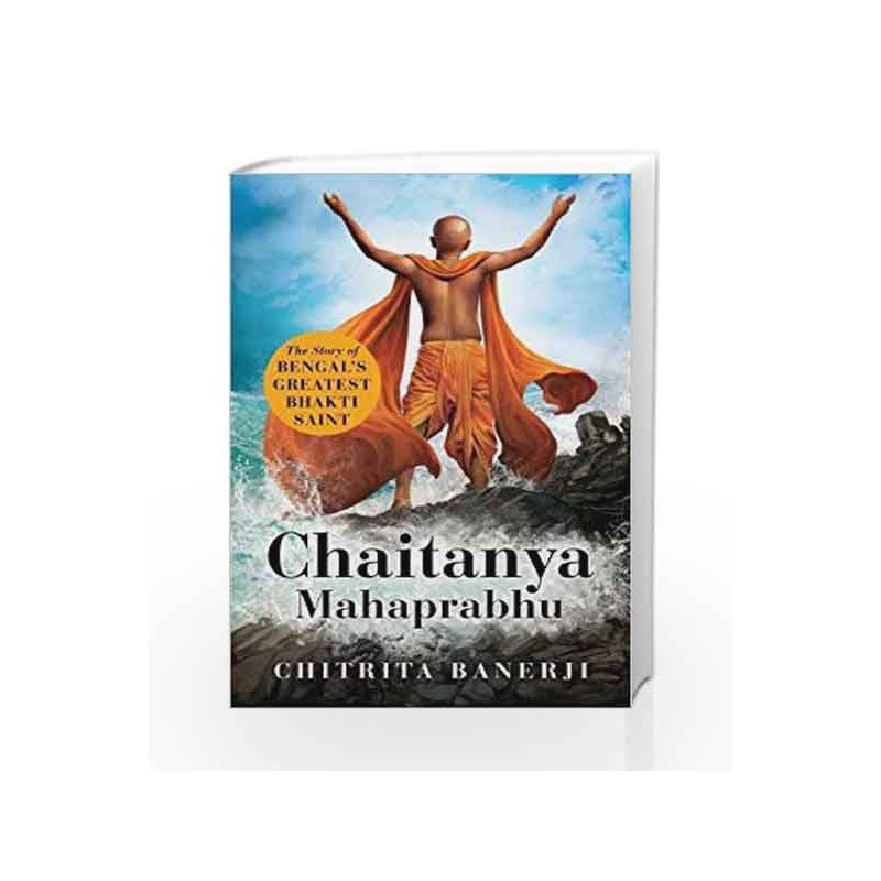 Chaitanya Mahaprabhu: The Story of Bengals Greatest Bhakti Saint by Chitrita Banerji Book-9789386228727